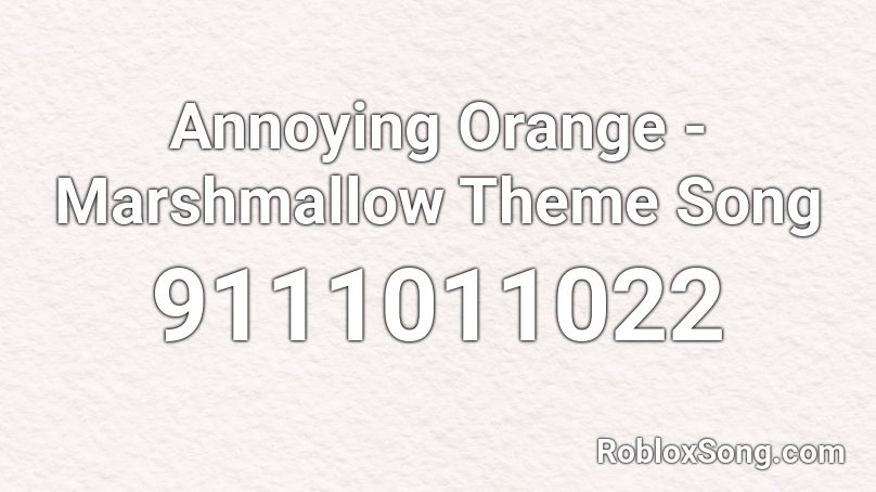 Annoying Orange - Marshmallow Theme Song Roblox ID