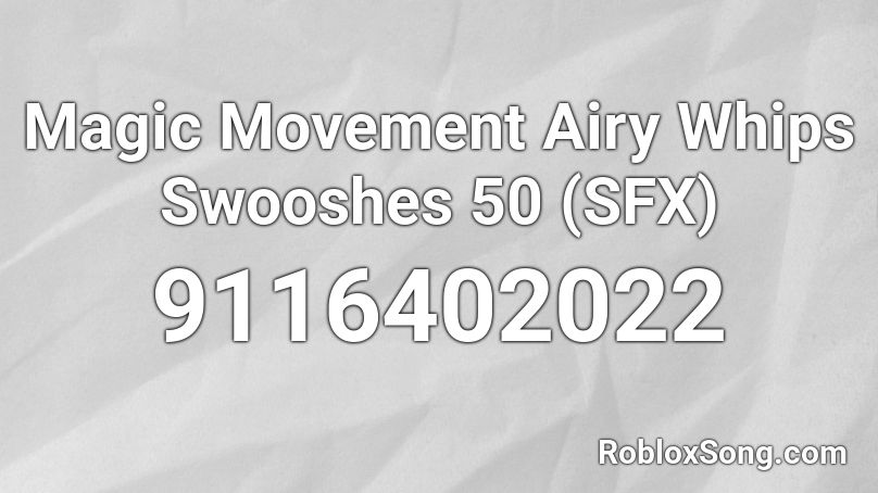 Magic Movement Airy Whips Swooshes 50 (SFX) Roblox ID
