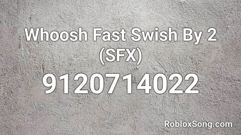 Whoosh Fast Swish By 2 (SFX) Roblox ID