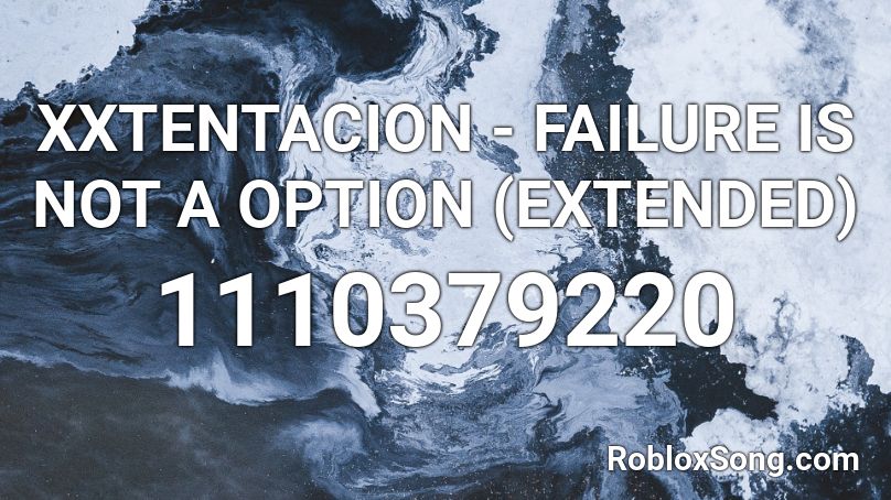  XXTENTACION - FAILURE IS NOT A OPTION (EXTENDED) Roblox ID
