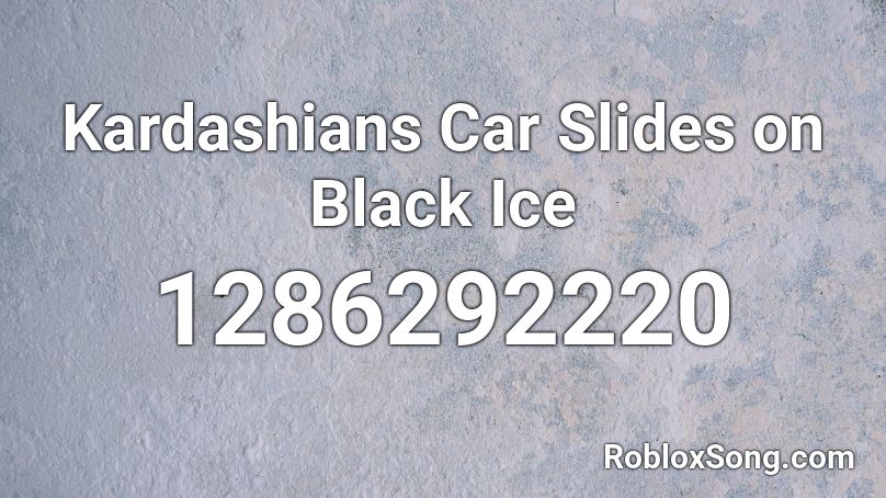 Kardashians Car Slides on Black Ice Roblox ID