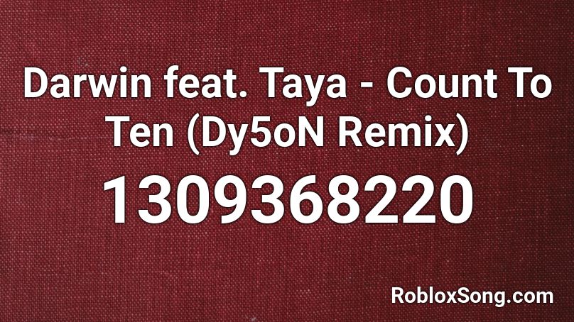 Darwin feat. Taya - Count To Ten (Dy5oN Remix) Roblox ID