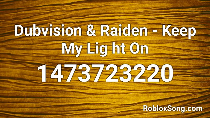 Dubvision & Raiden - Keep My Lig ht On Roblox ID