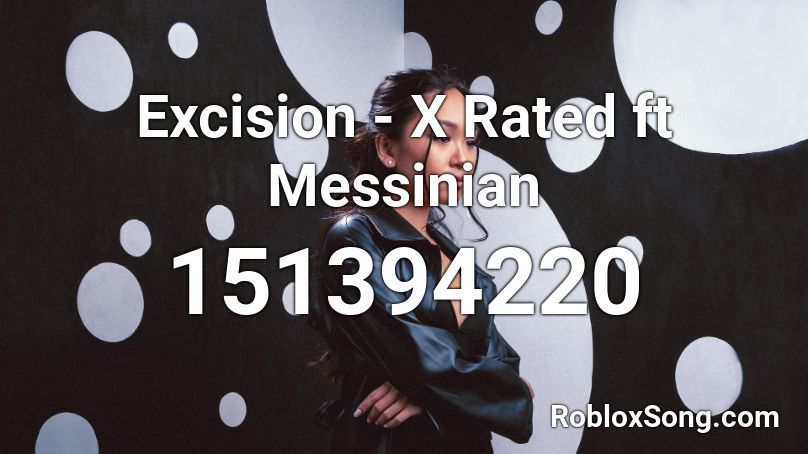 Excision - X Rated ft Messinian Roblox ID
