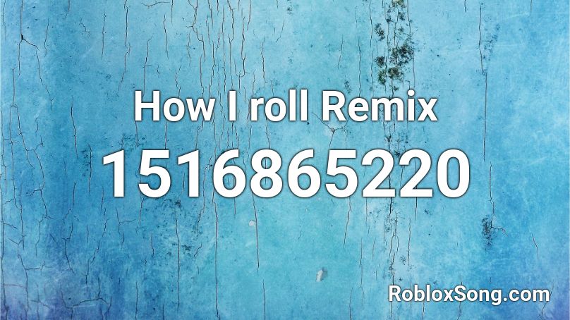 How I roll  Remix Roblox ID