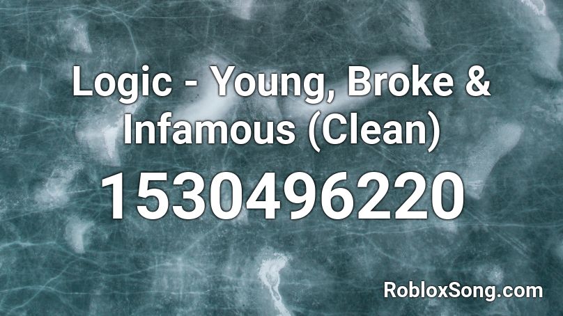 Logic - Young, Broke & Infamous (Clean) Roblox ID