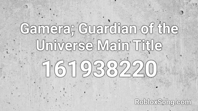 Gamera; Guardian of the Universe Main Title Roblox ID