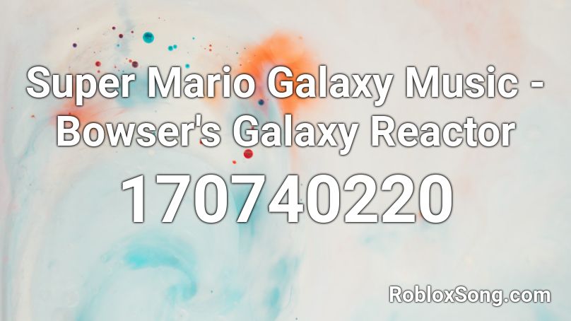 Super Mario Galaxy Music - Bowser's Galaxy Reactor Roblox ID
