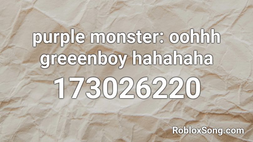 purple monster: oohhh greeenboy hahahaha Roblox ID