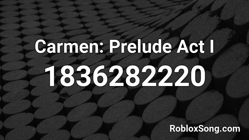 Carmen: Prelude Act I Roblox ID