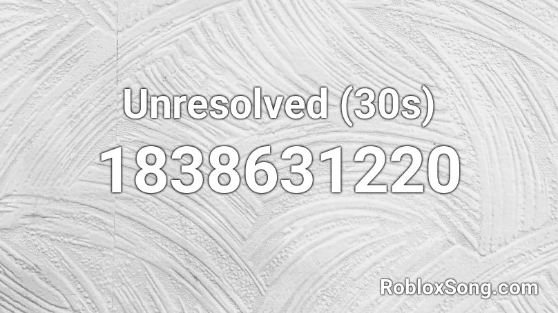 Unresolved (30s) Roblox ID