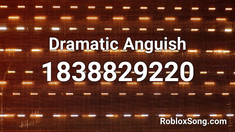Dramatic Anguish Roblox ID