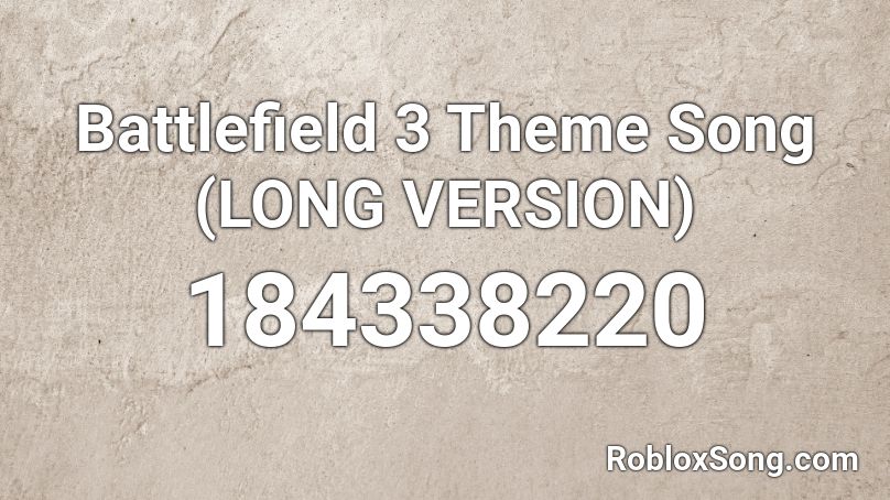 Battlefield 3  Theme Song (LONG VERSION) Roblox ID