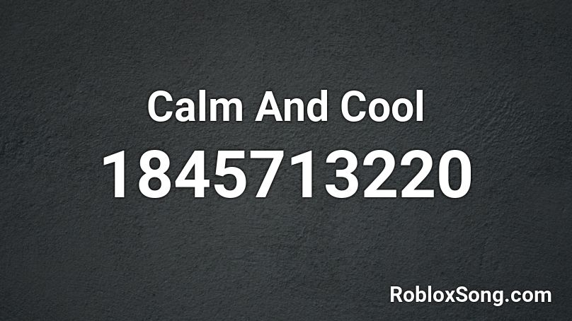 Calm And Cool Roblox ID