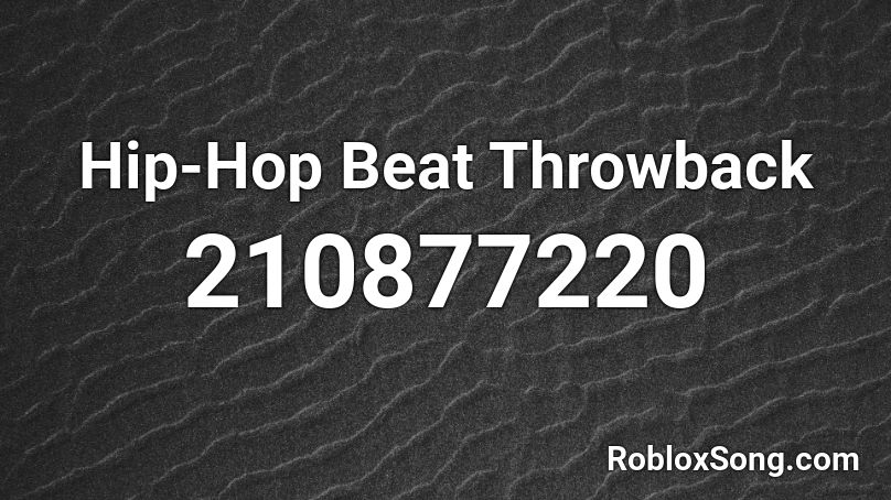Hip-Hop Beat Throwback Roblox ID - Roblox music codes