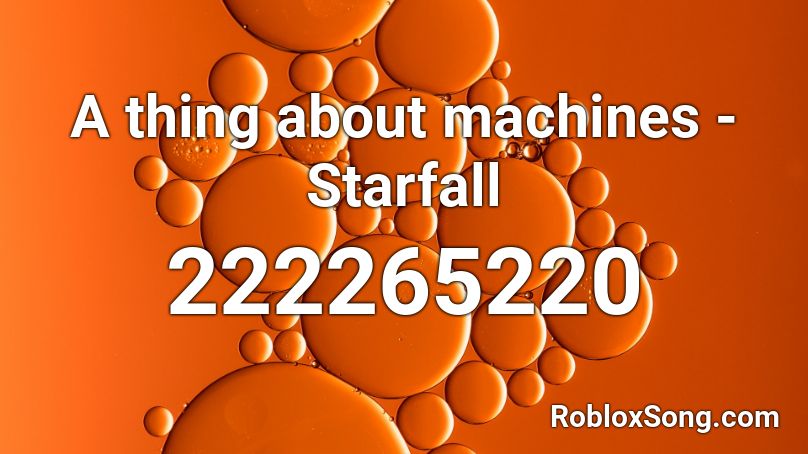 A thing about machines - Starfall Roblox ID