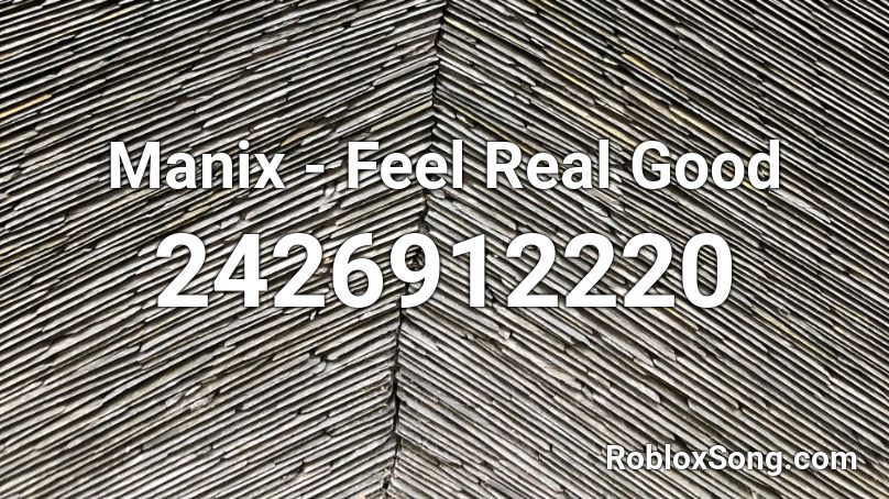 Manix - Feel Real Good Roblox ID