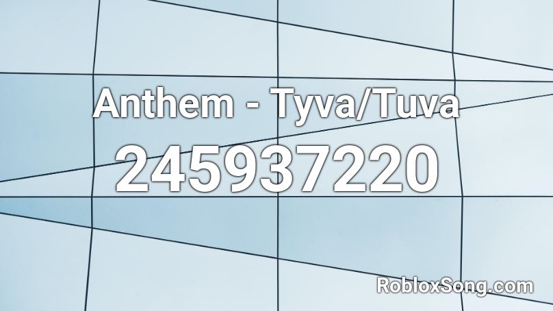 Anthem - Tyva/Tuva Roblox ID