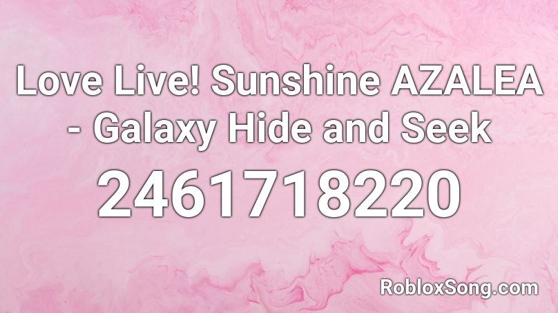 Love Live! Sunshine AZALEA - Galaxy Hide and Seek Roblox ID