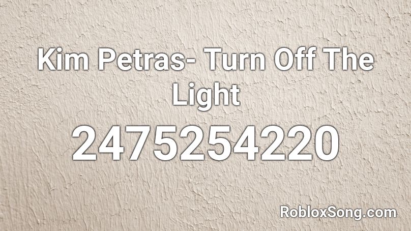 Kim Petras- Turn Off The Light Roblox ID