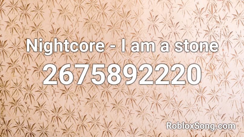 Nightcore - I am a stone Roblox ID