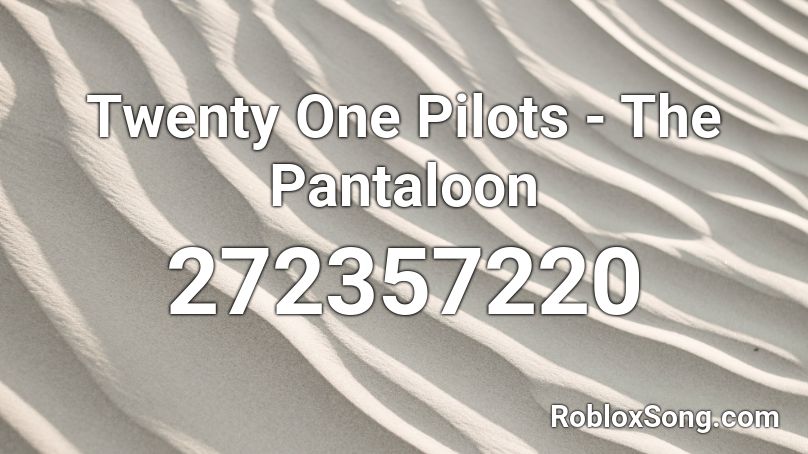 Twenty One Pilots - The Pantaloon Roblox ID