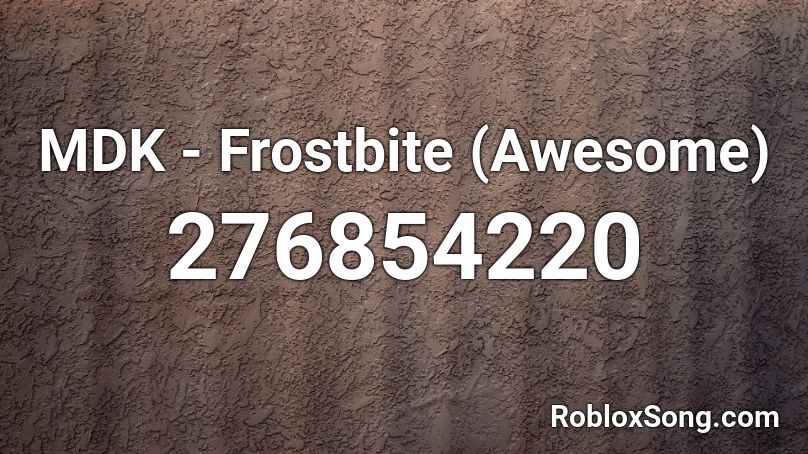 Mdk Frostbite Awesome Roblox Id Roblox Music Codes - frostbite roblox shirt id fortnite