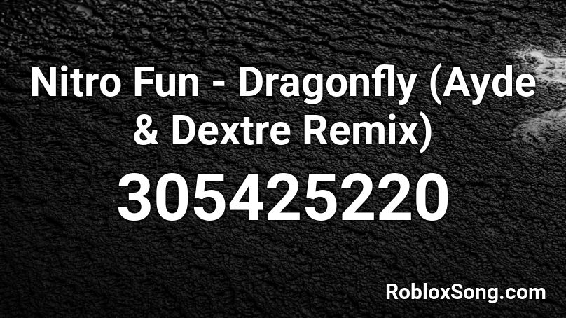 Nitro Fun - Dragonfly (Ayde & Dextre Remix) Roblox ID