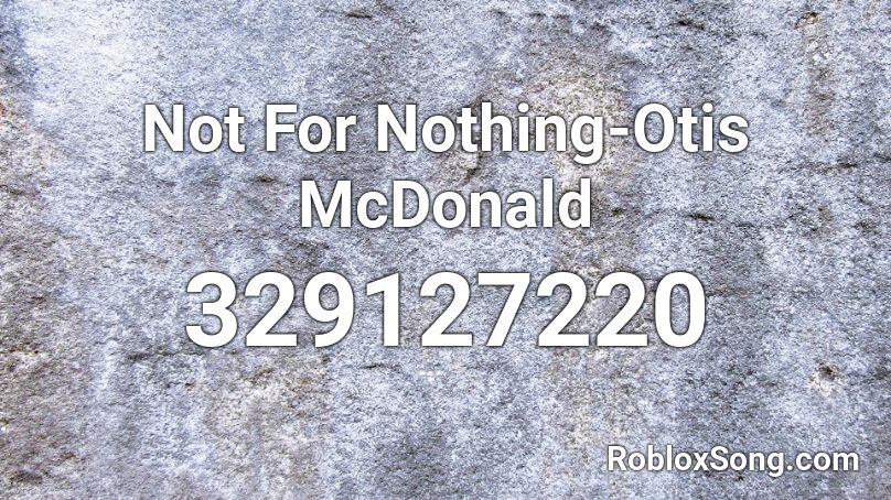 Not For Nothing-Otis McDonald Roblox ID