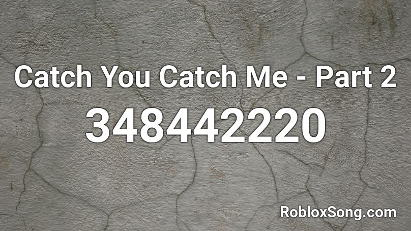 Catch You Catch Me Part 2 Roblox Id Roblox Music Codes