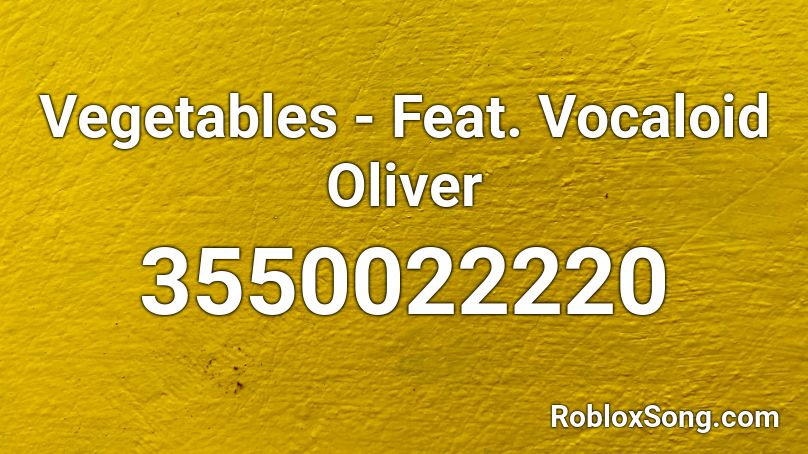 Vegetables - Feat. Vocaloid Oliver Roblox ID