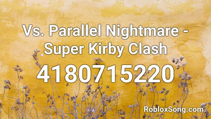Vs. Parallel Nightmare - Super Kirby Clash Roblox ID