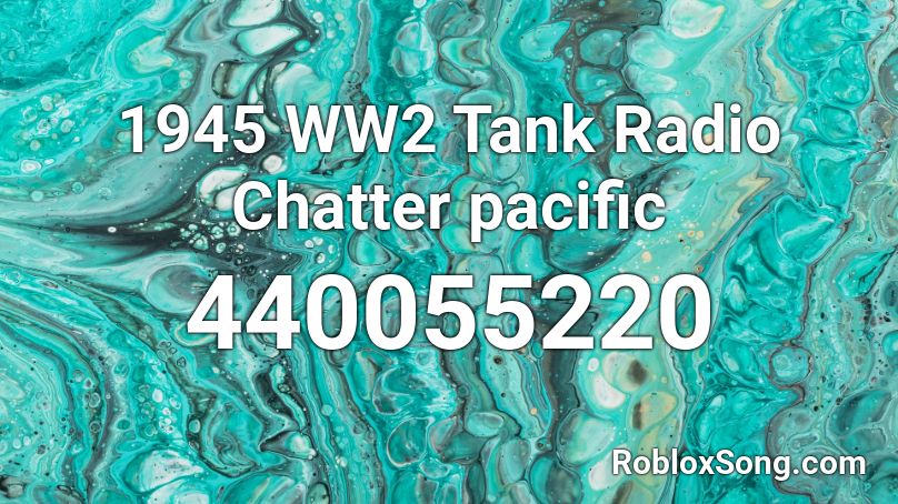1945 WW2 Tank Radio Chatter pacific Roblox ID