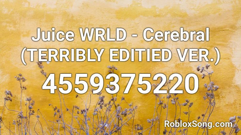 Juice WRLD - Cerebral (TERRIBLY EDITIED VER.) Roblox ID