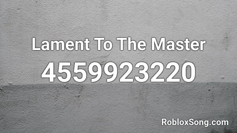 Lament To The Master Roblox ID