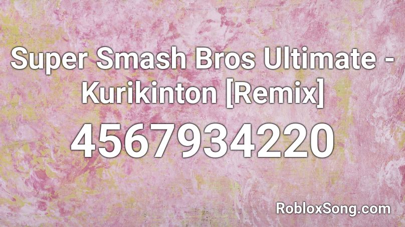 Super Smash Bros Ultimate - Kurikinton [Remix] Roblox ID