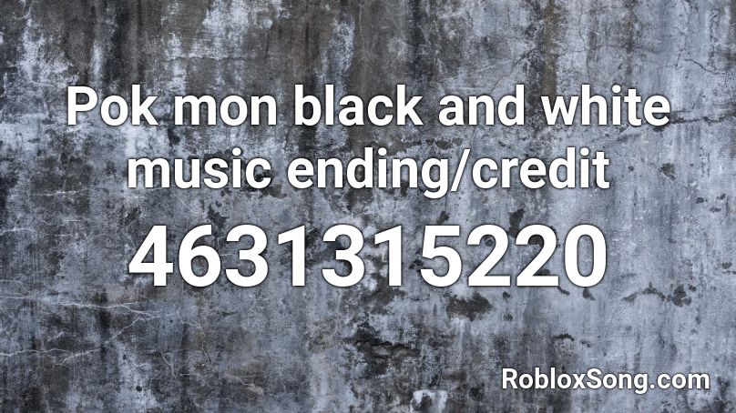 Pok mon black and white music ending/credit Roblox ID