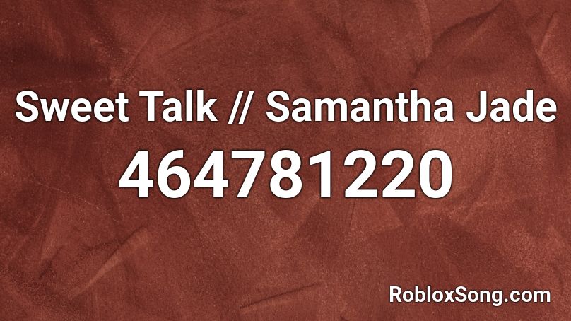 Sweet Talk // Samantha Jade Roblox ID