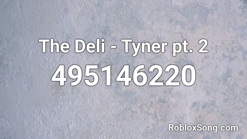 The Deli - Tyner pt. 2  Roblox ID