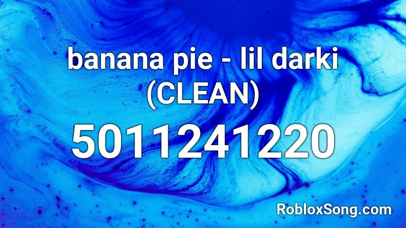 banana pie - lil darki (CLEAN) Roblox ID