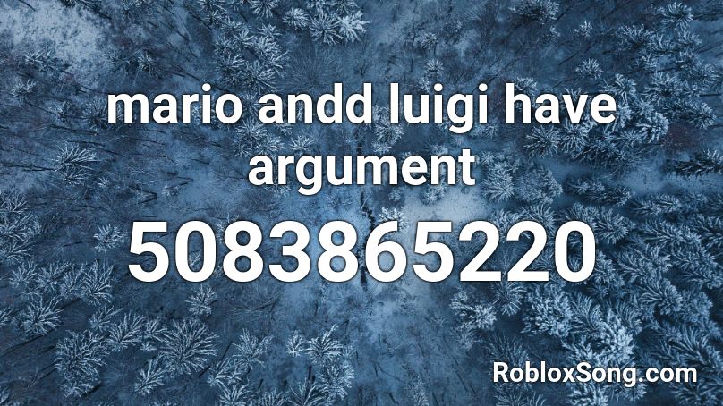 Mario Andd Luigi Have Argument Roblox Id Roblox Music Codes - arguments roblox id