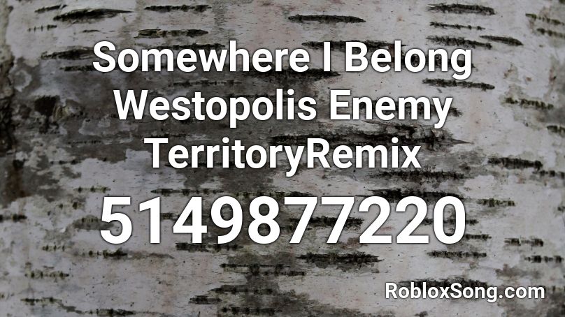 Somewhere I Belong Westopolis Enemy TerritoryRemix Roblox ID