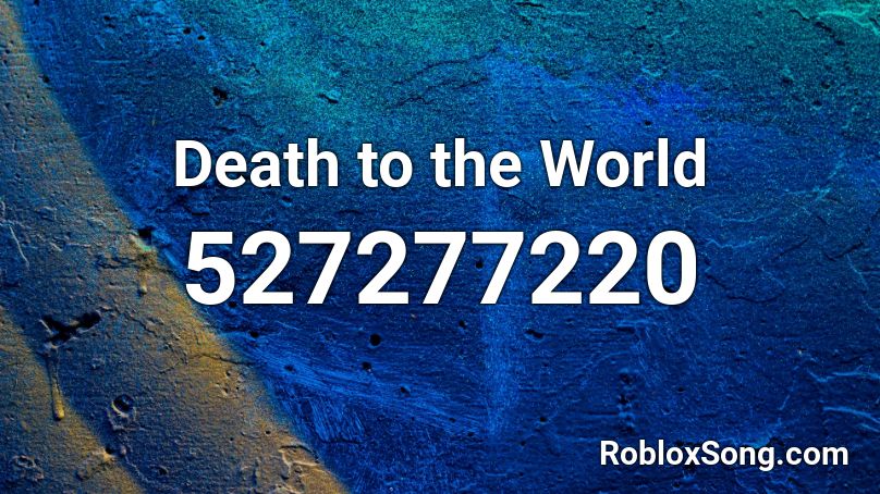 Death to the World Roblox ID