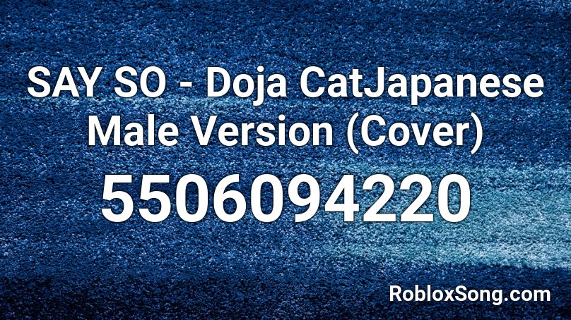 SAY SO - Doja CatJapanese Male Version (Cover) Roblox ID