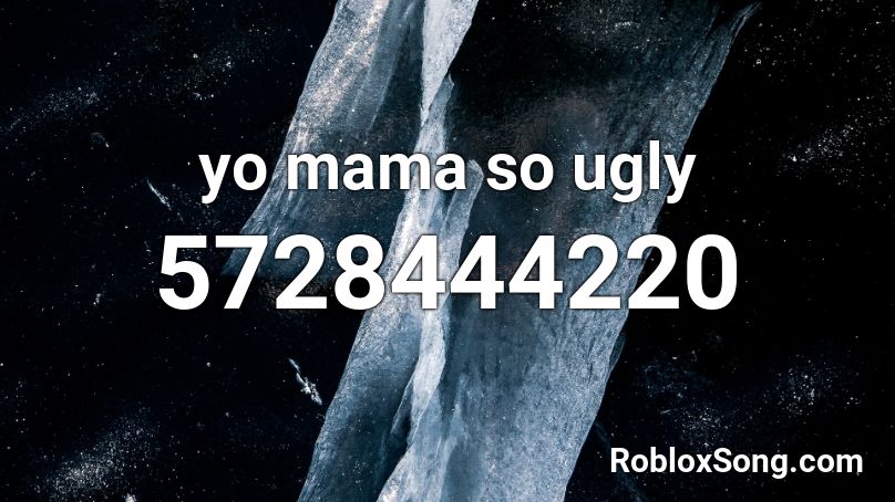 yo mama so ugly Roblox ID