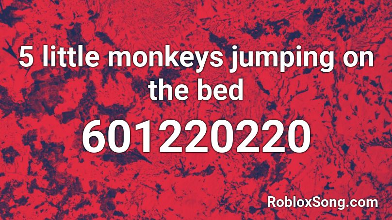 5 little monkeys jumping on the bed Roblox ID - Roblox music codes