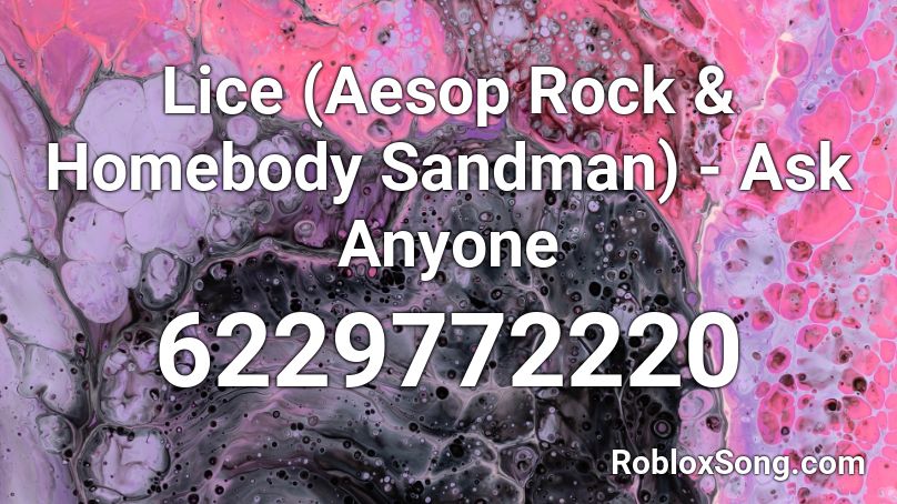 Lice (Aesop Rock & Homebody Sandman) - Ask Anyone Roblox ID