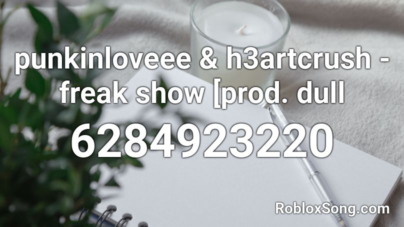 Punkinloveee H3artcrush Freak Show Prod Dull Roblox Id Roblox Music Codes - freaky friday roblox id code