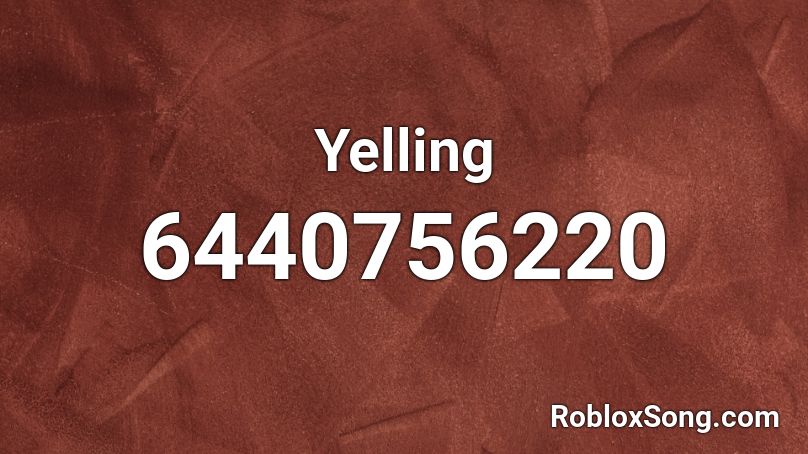 Yelling Roblox ID
