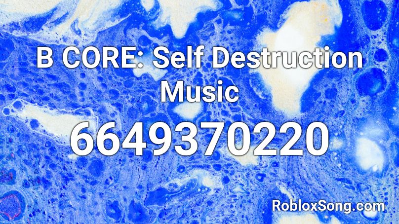 B CORE: Self Destruction Music Roblox ID